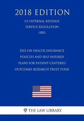 Fees on Health Insurance Policies and Self-Insured Plans for Patient-Centered Outcomes Research Trust Fund (US Internal Revenue Service Regulation) (I 1