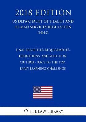 The Law Library - Final Priorities, Requirements, Definitions, and Selection Criteria - Race to the Top, Early Learning Challenge (US Department of Health and Human Ser, Häftad