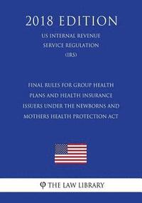 bokomslag Final Rules for Group Health Plans and Health Insurance Issuers Under the Newborns and Mothers Health Protection Act (US Internal Revenue Service Regu