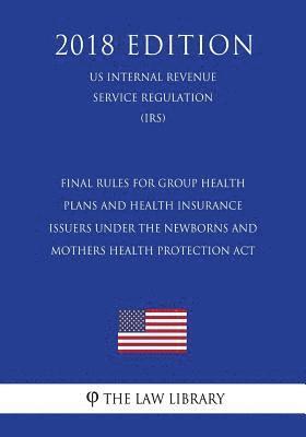 bokomslag Final Rules for Group Health Plans and Health Insurance Issuers Under the Newborns and Mothers Health Protection Act (US Internal Revenue Service Regu