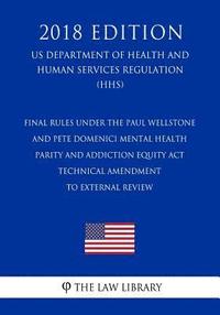 bokomslag Final Rules under the Paul Wellstone and Pete Domenici Mental Health Parity and Addiction Equity Act - Technical Amendment to External Review (US Depa