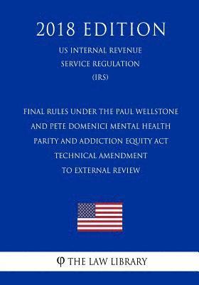 Final Rules under the Paul Wellstone and Pete Domenici Mental Health Parity and Addiction Equity Act - Technical Amendment to External Review (US Inte 1