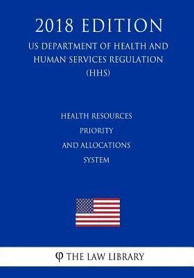 Health Resources Priority and Allocations System (US Department of Health and Human Services Regulation) (HHS) (2018 Edition) 1