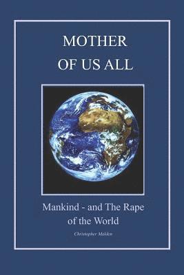 bokomslag Mother of Us All: ...mankind, and the 'Rape of the World'.