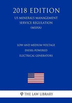 bokomslag Low-and Medium-Voltage Diesel-Powered Electrical Generators (US Mine Safety and Health Administration Regulation) (MSHA) (2018 Edition)