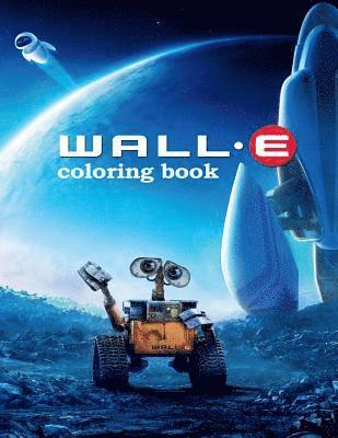 Wall-e Coloring Book: Coloring Book for Kids and Adults with Fun, Easy, and Relaxing Coloring Pages 1