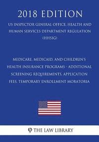 bokomslag Medicare, Medicaid, and Children's Health Insurance Programs - Additional Screening Requirements, Application Fees, Temporary Enrollment Moratoria (US