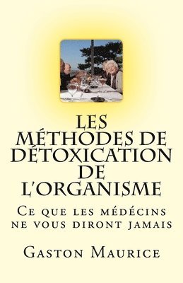 Gaston Maurice - Les Méthodes de Détoxication de l'Organisme: Ce que les médécins ne vous diront jamais, Häftad