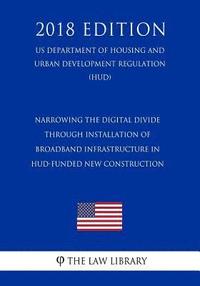 bokomslag Narrowing the Digital Divide Through Installation of Broadband Infrastructure in HUD-Funded New Construction (US Department of Housing and Urban Devel