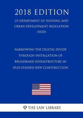 bokomslag Narrowing the Digital Divide Through Installation of Broadband Infrastructure in HUD-Funded New Construction (US Department of Housing and Urban Devel