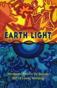 bokomslag Earth Light: 2017-18 Anthology of Mendocino County Youth Poetry