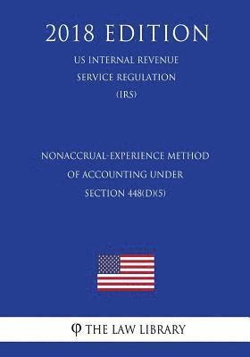 Nonaccrual-Experience Method of Accounting Under Section 448(d)(5) (Us Internal Revenue Service Regulation) (Irs) (2018 Edition) 1