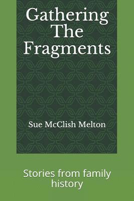 Gathering the Fragments: Stories from Family History 1