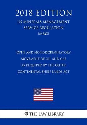 bokomslag Open and Nondiscriminatory Movement of Oil and Gas as Required by the Outer Continental Shelf Lands Act (US Minerals Management Service Regulation) (M