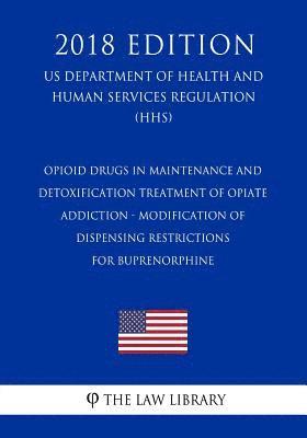 bokomslag Opioid Drugs in Maintenance and Detoxification Treatment of Opiate Addiction - Modification of Dispensing Restrictions for Buprenorphine (Us Departmen