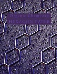 bokomslag Organic Chemistry Hexagon Paper: Hex paper (or honeycomb paper), This Small hexagons measure .2' per side.100 pages, 8.5 x 11.GET YOUR GAME ON: -)