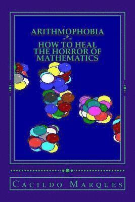 Cacildo Marques - Arithmophobia: How to Heal the Horror of Mathematics, Häftad