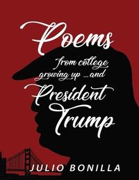 bokomslag Poems From College, Growing Up.... And President Trump