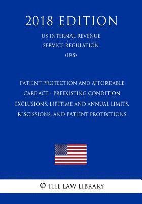 Patient Protection and Affordable Care Act - Preexisting Condition Exclusions, Lifetime and Annual Limits, Rescissions, and Patient Protections (US In 1