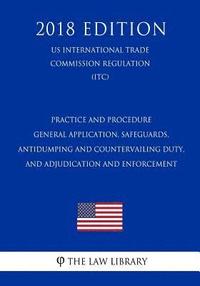 bokomslag Practice and Procedure - General Application, Safeguards, Antidumping and Countervailing Duty, and Adjudication and Enforcement (US International Trad