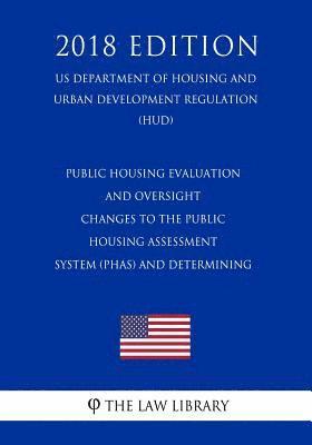 Public Housing Evaluation and Oversight - Changes to the Public Housing Assessment System (PHAS) and Determining (US Department of Housing and Urban D 1