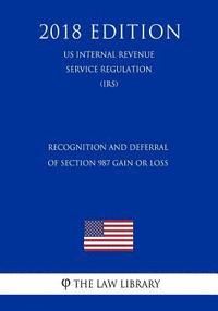 bokomslag Recognition and Deferral of Section 987 Gain or Loss (US Internal Revenue Service Regulation) (IRS) (2018 Edition)