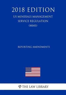 bokomslag Reporting Amendments (US Minerals Management Service Regulation) (MMS) (2018 Edition)