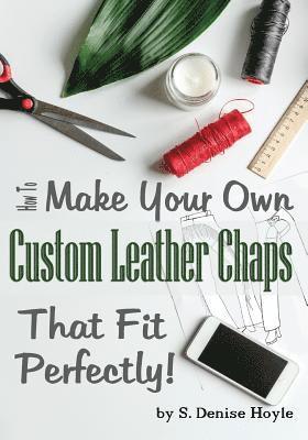 How to Make Your Own Custom Leather Chaps that Fit Perfectly: Illustrated Step-By-Step Guide 1