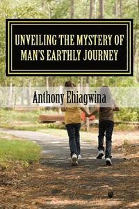 bokomslag Unveiling the Mystery of Man's Earthly Journey