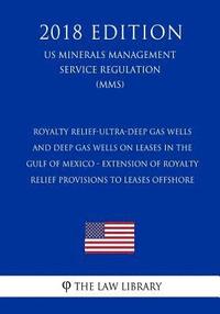 bokomslag Royalty Relief-Ultra-Deep Gas Wells and Deep Gas Wells on Leases in the Gulf of Mexico - Extension of Royalty Relief Provisions to Leases Offshore (US