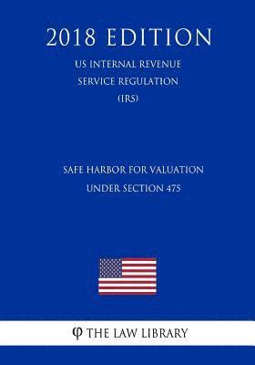 Safe Harbor for Valuation Under Section 475 (US Internal Revenue Service Regulation) (IRS) (2018 Edition) 1