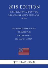 bokomslag Safe-Harbor Procedures for Employers Who Receive a No-Match Letter (US Immigration and Customs Enforcement Bureau Regulation) (ICEB) (2018 Edition)