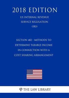 bokomslag Section 482 - Methods to Determine Taxable Income in Connection with a Cost Sharing Arrangement (US Internal Revenue Service Regulation) (IRS) (2018 E