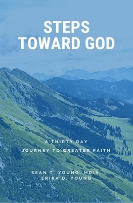 Steps Toward God: A 30 Day Journey to Greater Faith 1