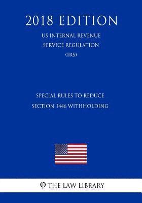 bokomslag Special Rules To Reduce Section 1446 Withholding (US Internal Revenue Service Regulation) (IRS) (2018 Edition)