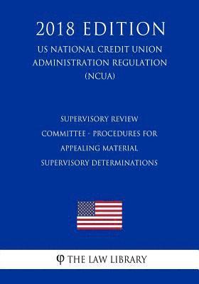 The Law Library - Supervisory Review Committee - Procedures for Appealing Material Supervisory Determinations (US National Credit Union Administration Regulation) (NCUA, Häftad