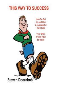 bokomslag This Way To Success: How To Set Up and Run A Successful Yard Sale: Your Why, When, How To Wow