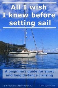 bokomslag All I wish I knew before setting sail: A beginners guide for short and long distance cruising