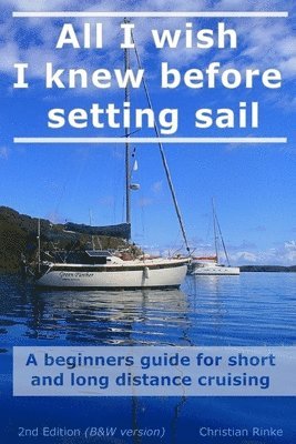 All I wish I knew before setting sail: A beginners guide for short and long distance cruising 1