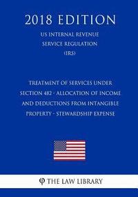 bokomslag Treatment of Services Under Section 482 - Allocation of Income and Deductions From Intangible Property - Stewardship Expense (US Internal Revenue Serv
