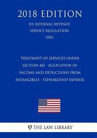 bokomslag Treatment of Services Under Section 482 - Allocation of Income and Deductions From Intangibles - Stewardship Expense (US Internal Revenue Service Regu