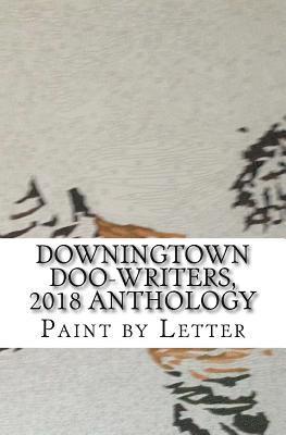 Downingtown Doo-Writers, 2018 Anthology: Paint by Letter 1