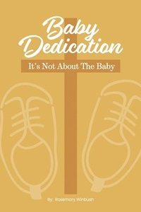 bokomslag Baby Dedication: It's Not About The Baby