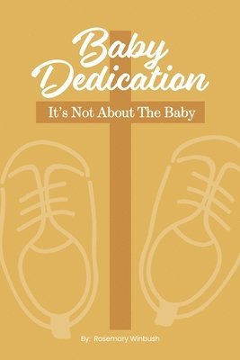 Baby Dedication: It's Not About The Baby 1