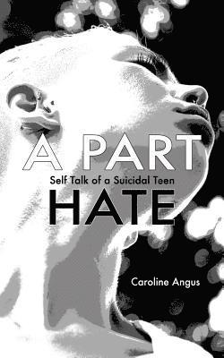 bokomslag A Part Hate: Self Talk of a Suicidal Teen