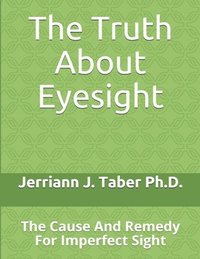 bokomslag The Truth About Eyesight: The Cause And Remedy For Imperfect Sight