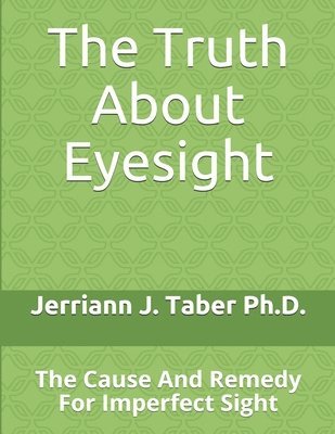 The Truth About Eyesight: The Cause And Remedy For Imperfect Sight 1
