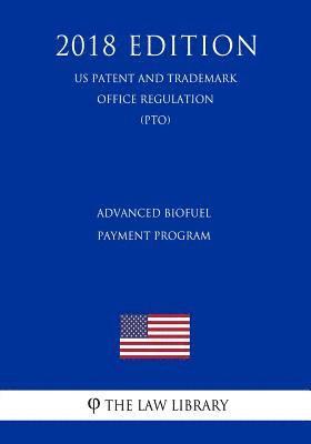 bokomslag Advanced Biofuel Payment Program (US Rural Business Regulation) (RBS) (2018 Edition)