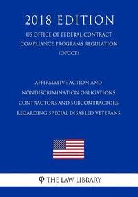 bokomslag Affirmative Action and Nondiscrimination Obligations - Contractors and Subcontractors Regarding Special Disabled Veterans (US Office of Federal Contra
