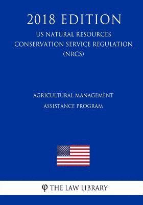 The Law Library - Agricultural Management Assistance Program (US Natural Resources Conservation Service Regulation) (NRCS) (2018 Edition), Häftad